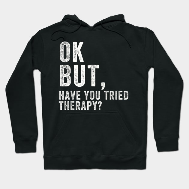 ok but have you tried therapy c8 Hoodie by luna.wxe@gmail.com